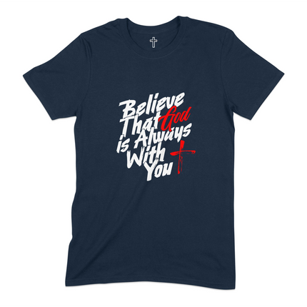 Believe That God is Always With You Christian T-Shirt