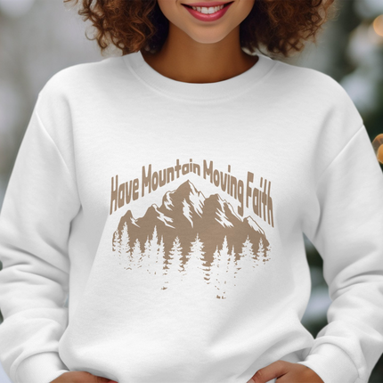 Have Mountain Moving Faith Sweatshirt