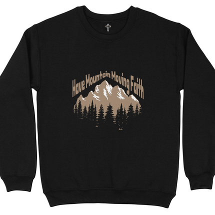 Have Mountain Moving Faith Sweatshirt