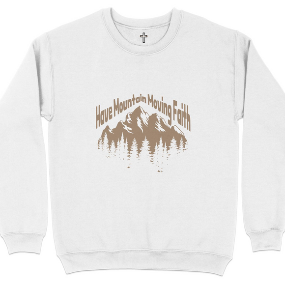 Have Mountain Moving Faith Sweatshirt
